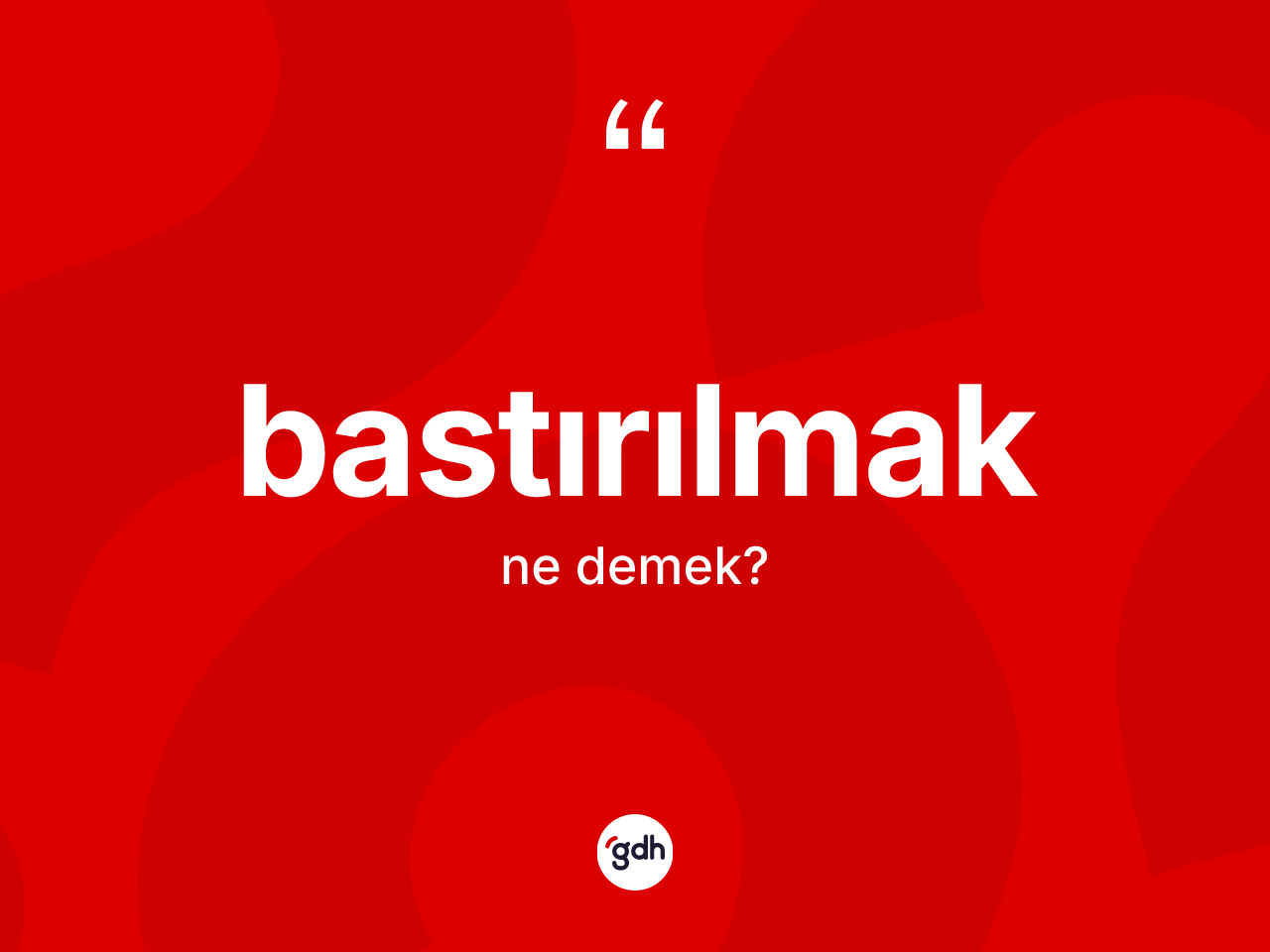 Bastırılmak ne demek? Bastırılmak kelimesinin TDK'ya göre açıklaması nedir?
