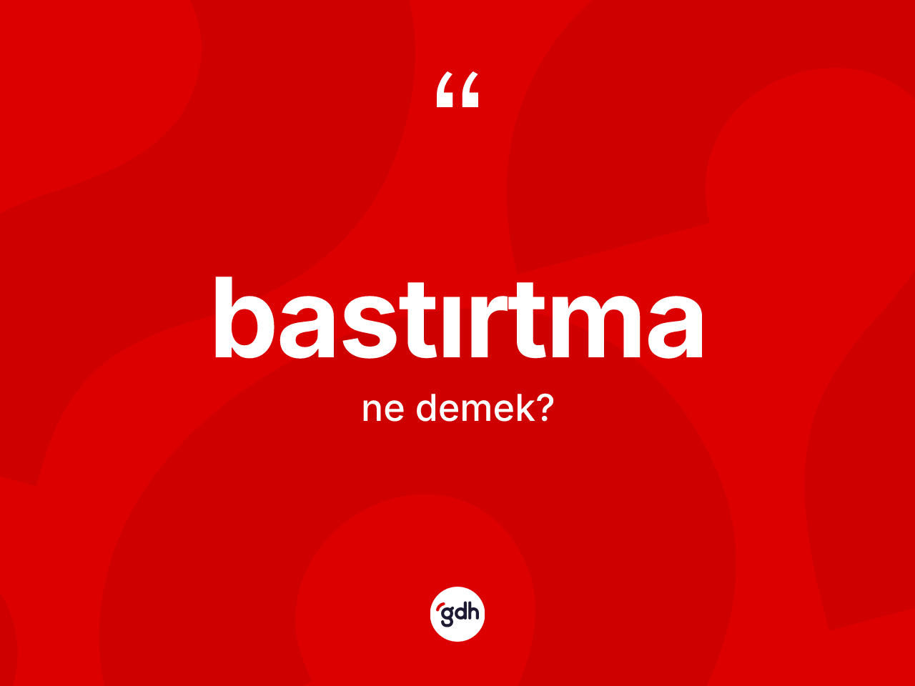 Bastırtma kelimesinin sözlükteki tanımı nedir? Bastırtma kelimesinin TDK anlamı nedir?