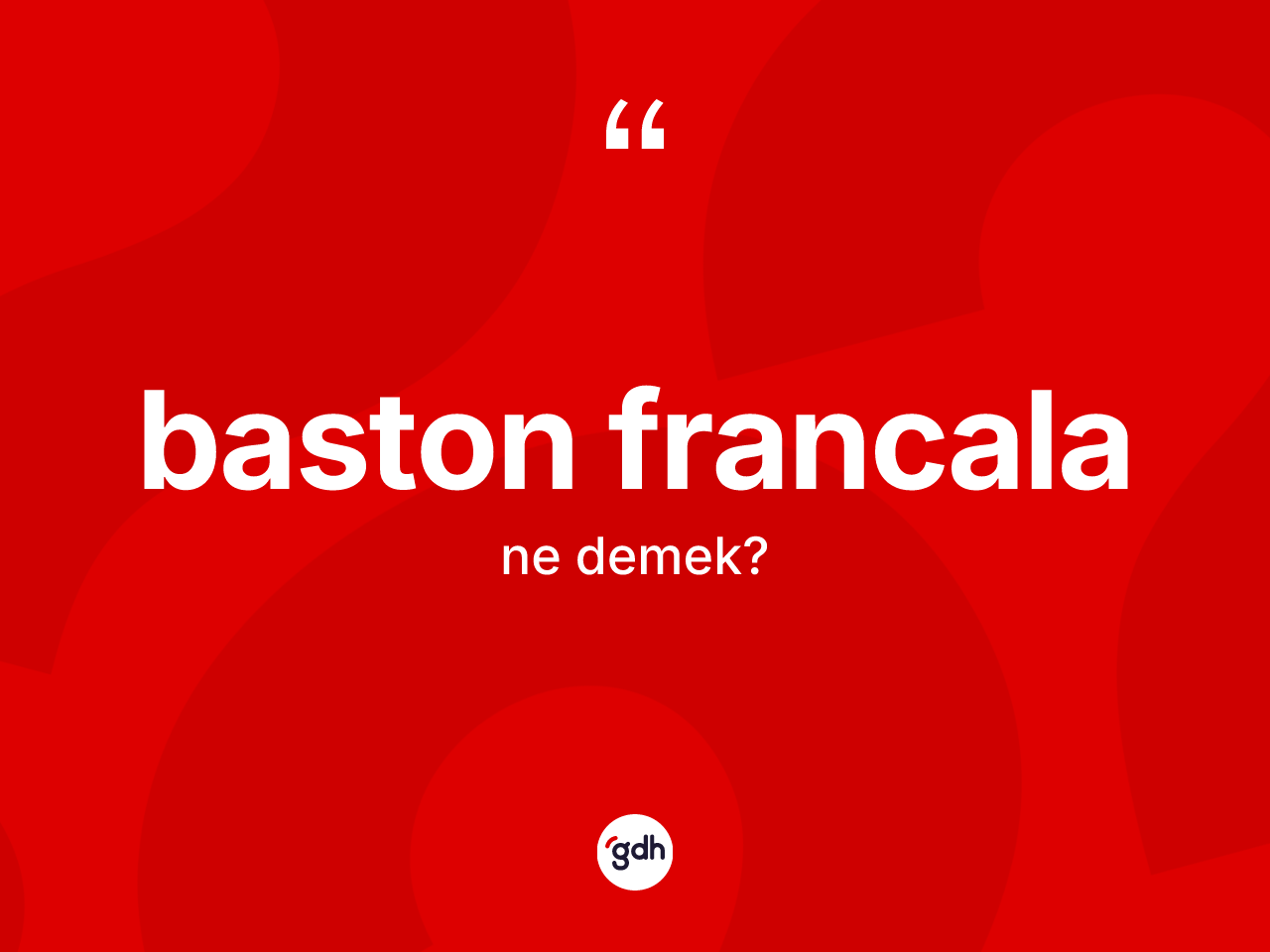 Baston francala kelimesinin tanımı nedir? Baston francalanın sözlükteki anlamı nedir?