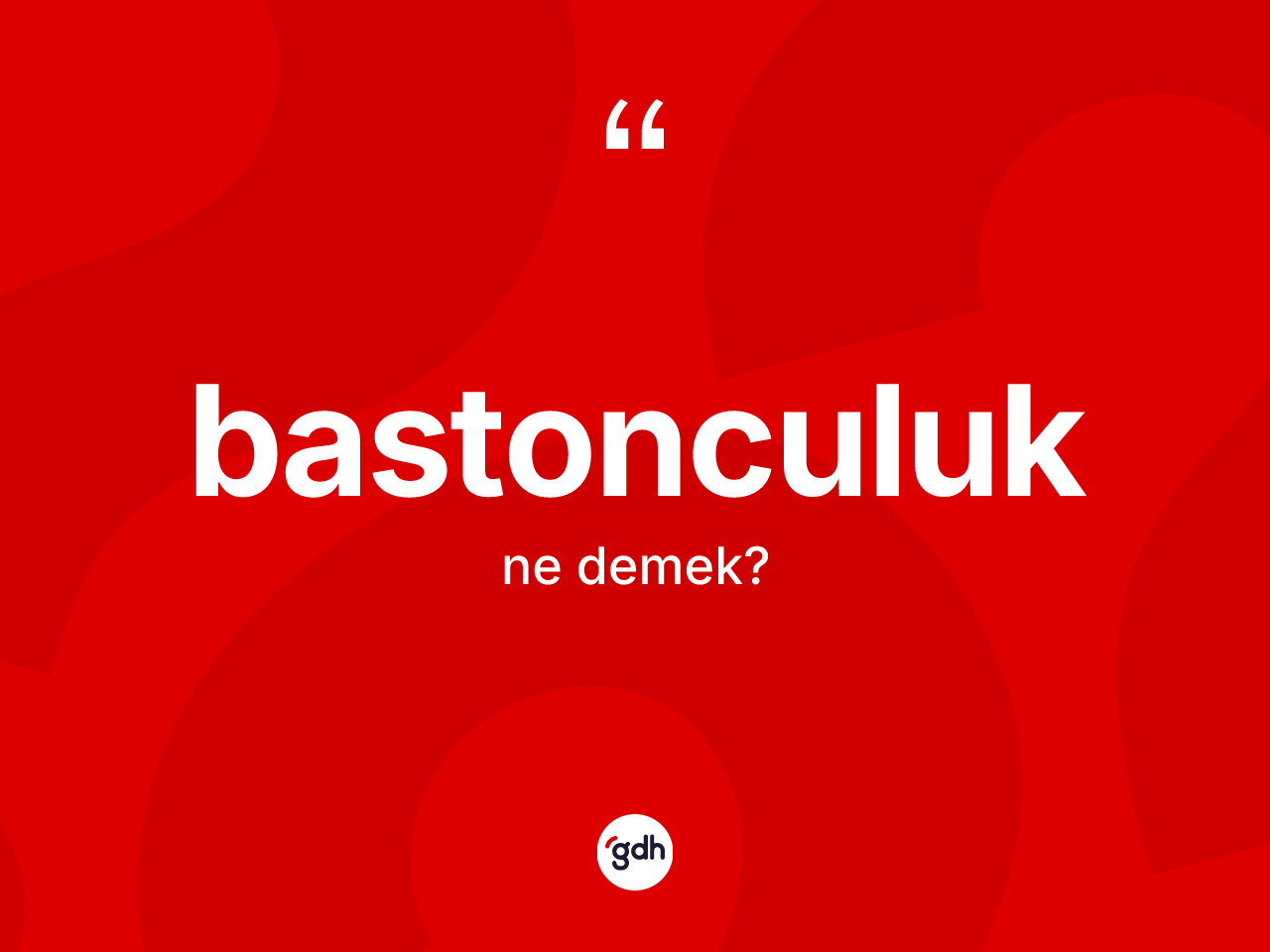 Bastonculuk kelimesinin sözlükteki tanımı nedir? Bastonculuğun sözlükteki anlamı nedir?