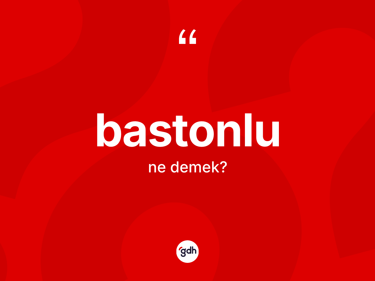 Bastonlu kelimesinin anlamı nedir? Bastonlunun TDK'ya göre anlamı nedir?