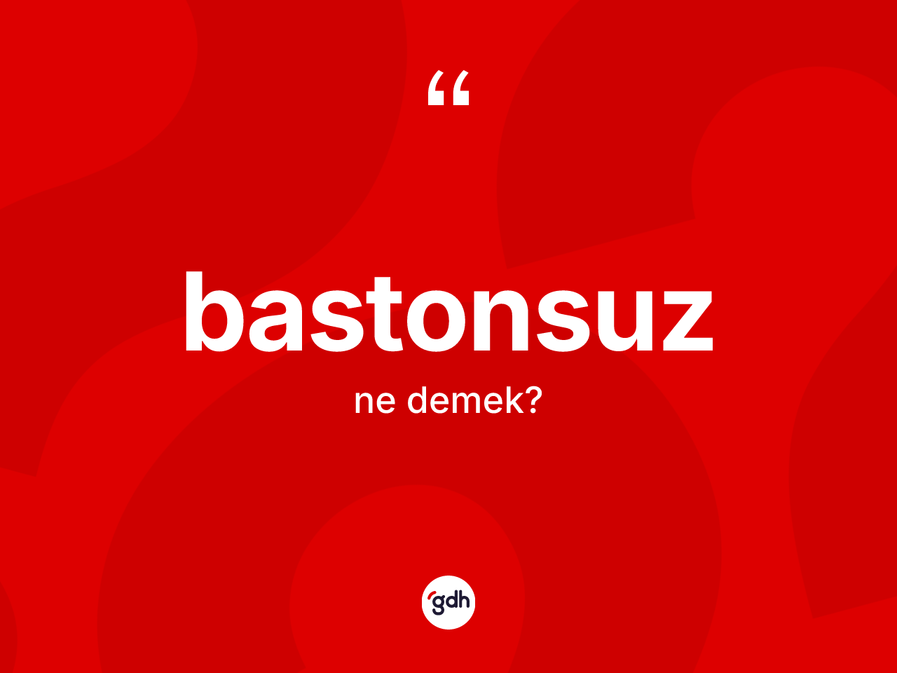 Bastonsuz kelimesi nedir? Bastonsuzun sözlükteki anlamı nedir?