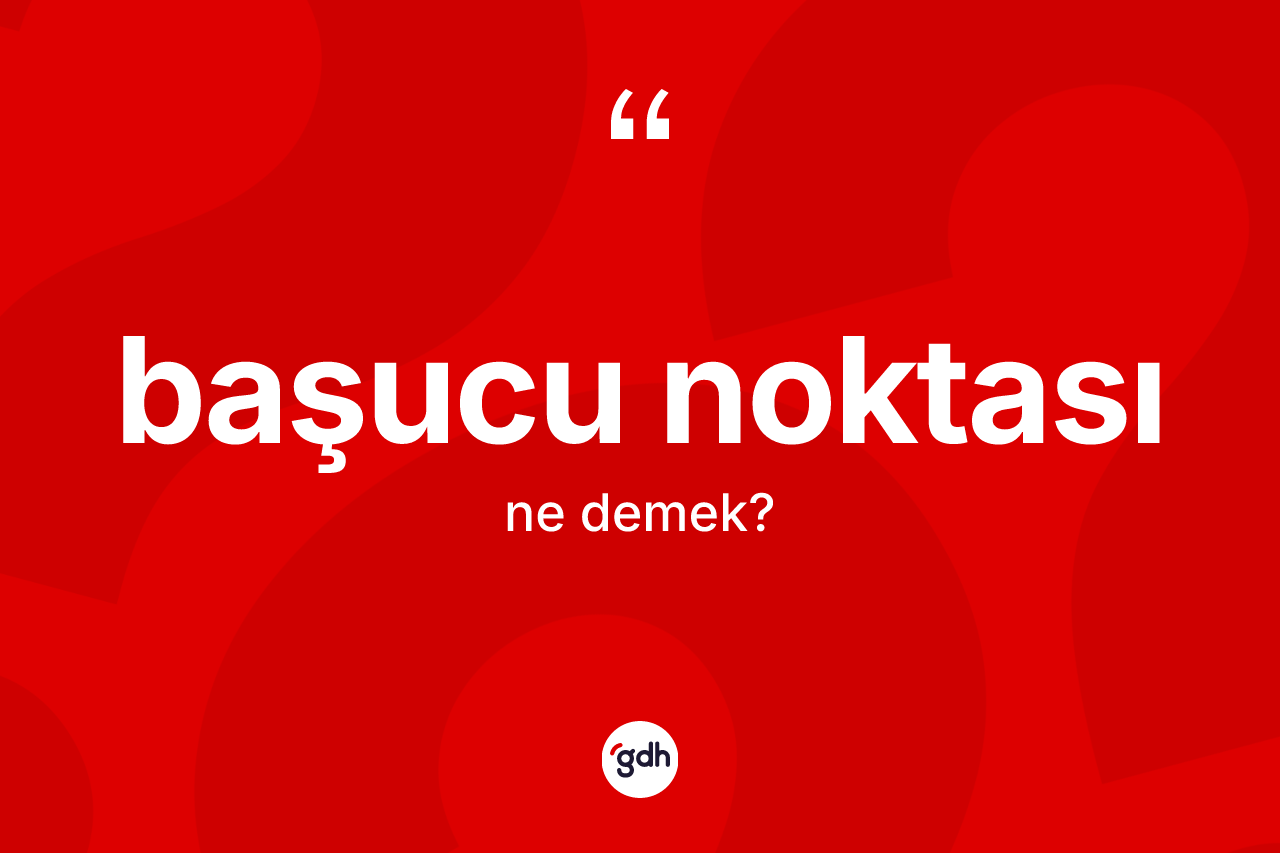 Başucu noktası kelimesinin tanımı nedir?