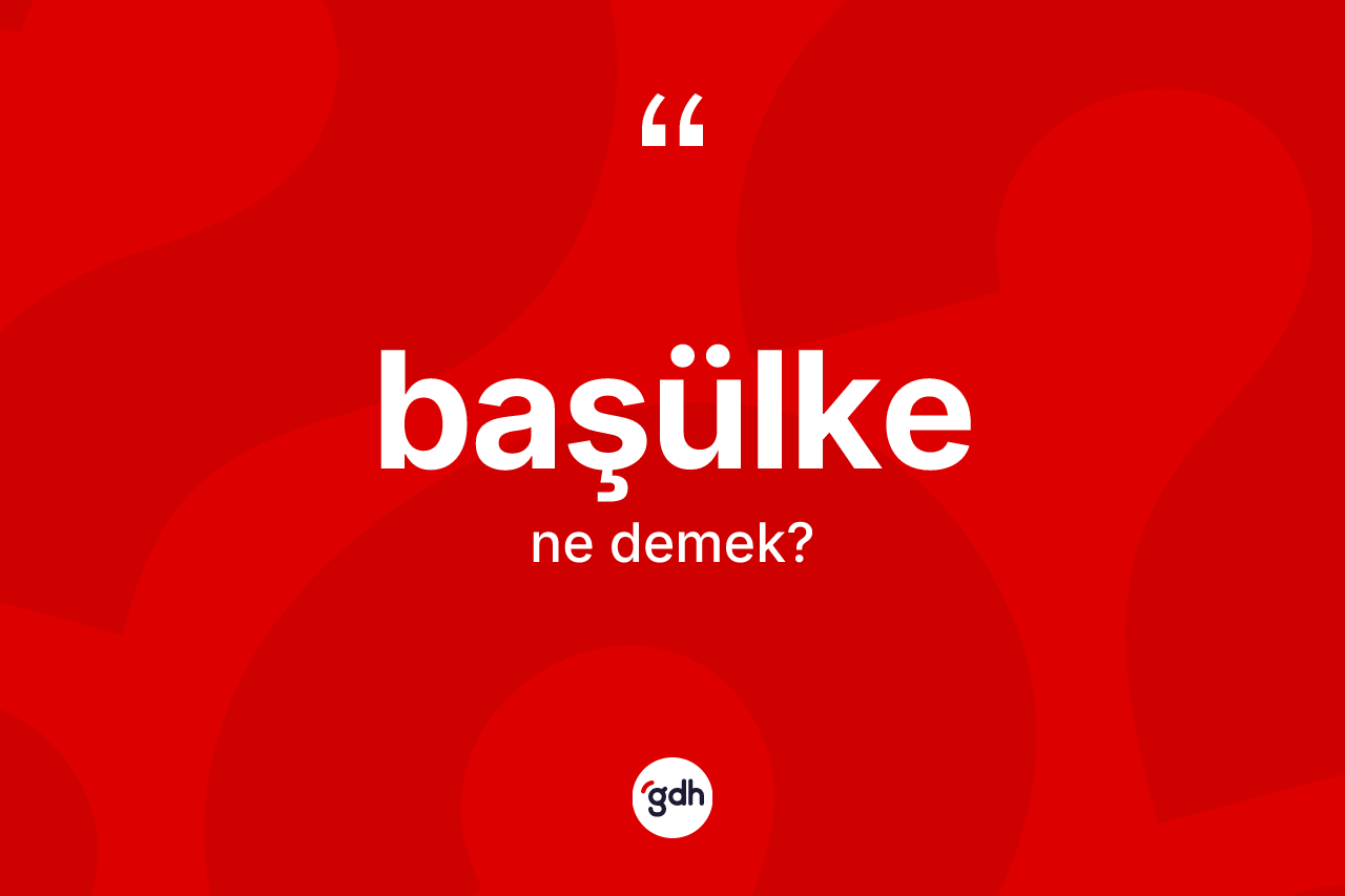 Başülke ne demek?
