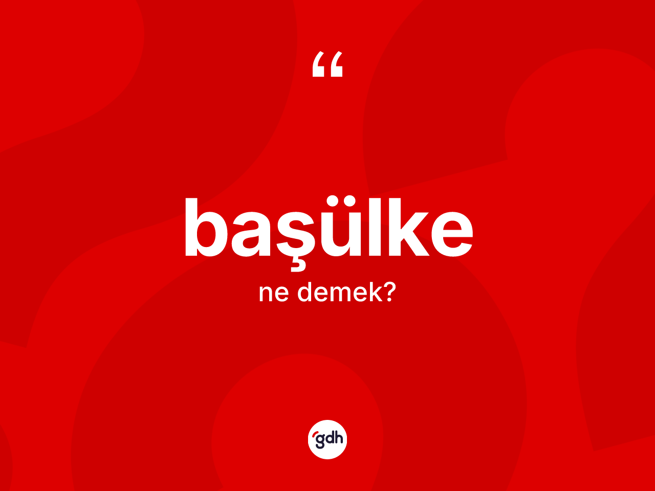 Başülke ne demek? Başülkenin kısaca tanımı nedir?