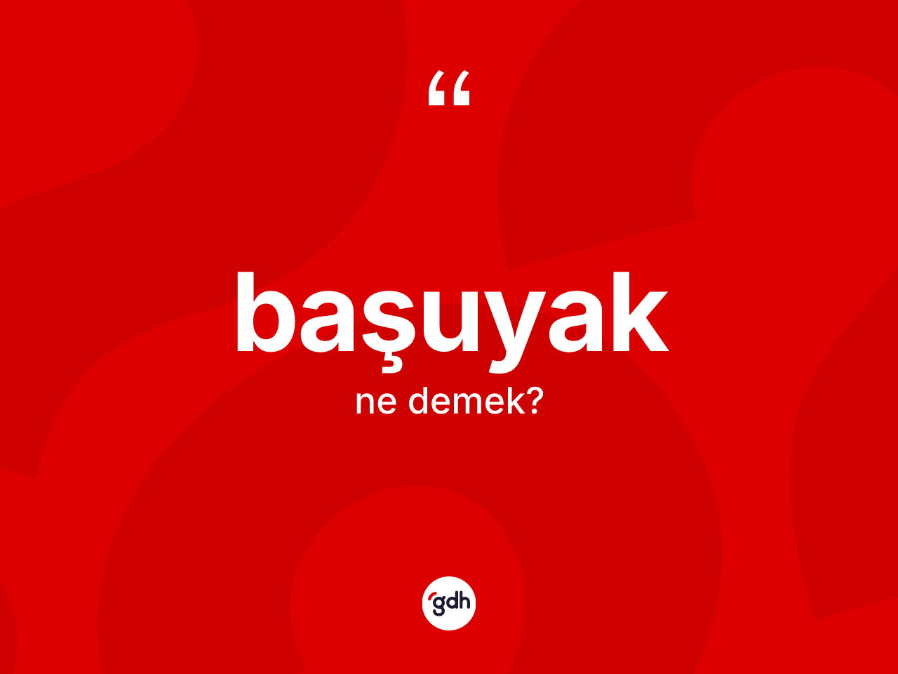 Başuyak kelimesinin tanımı nedir? Başuyağın TDK'ya göre anlamı nedir?
