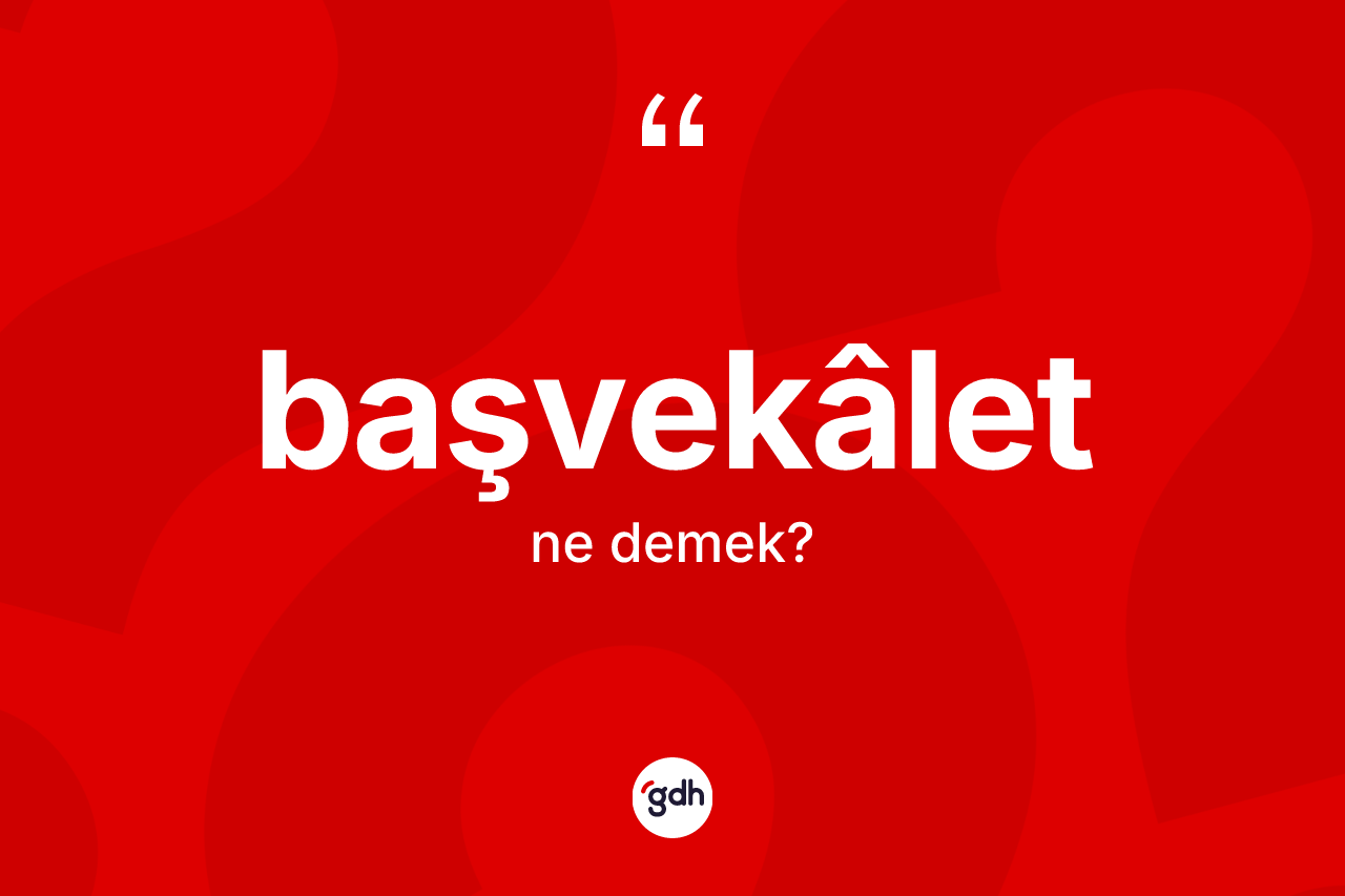 Başvekâlet kelimesinin sözlükteki tanımı nedir? Başvekâlet kelimesinin TDK'ya göre açıklaması nedir?