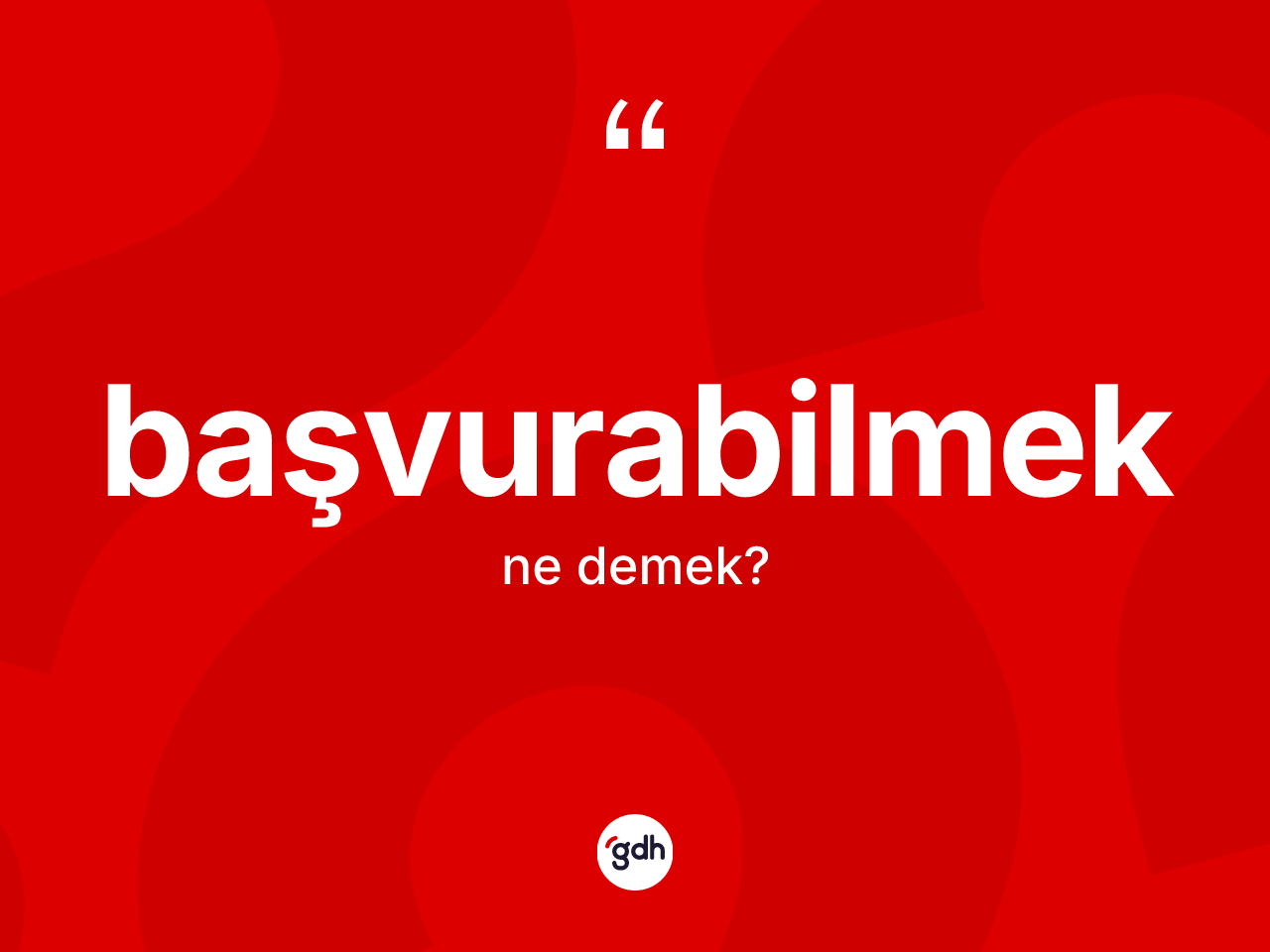 Başvurabilmek ne demek? Başvurabilmek kelimesinin TDK'ya göre açıklaması nedir?