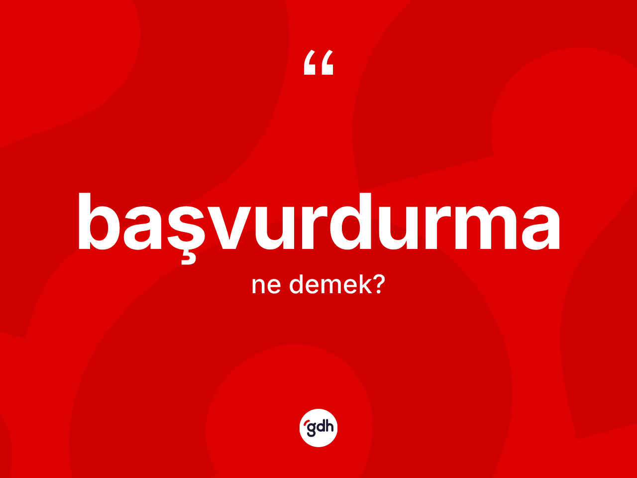 Başvurdurma kelimesinin anlamı nedir? Başvurdurmanın kısaca tanımı nedir?