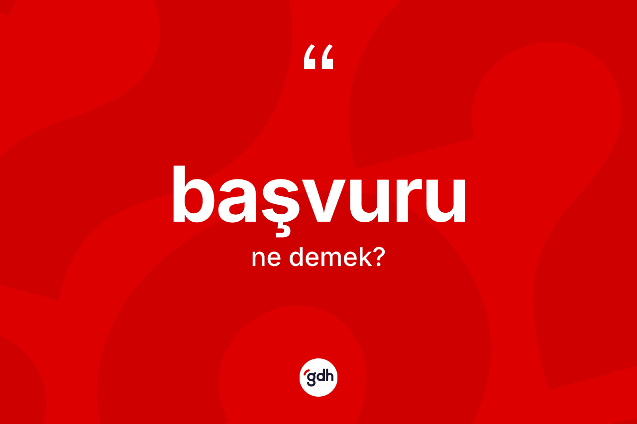 Başvuru kelimesinin anlamı nedir?