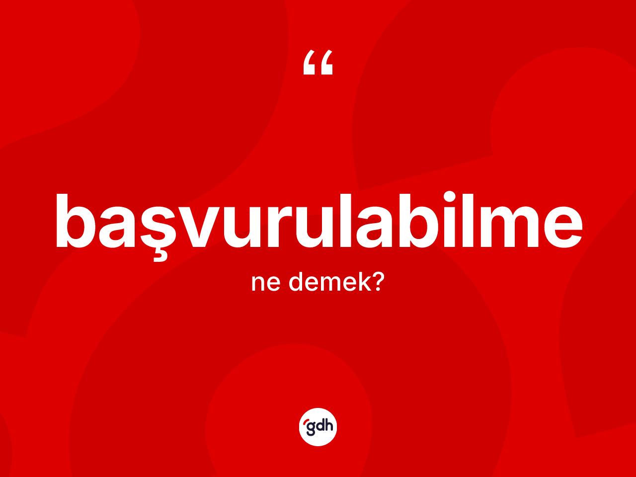 Başvurulabilme kelimesi ne anlama gelir? Başvurulabilme kelimesinin özellikleri nelerdir?
