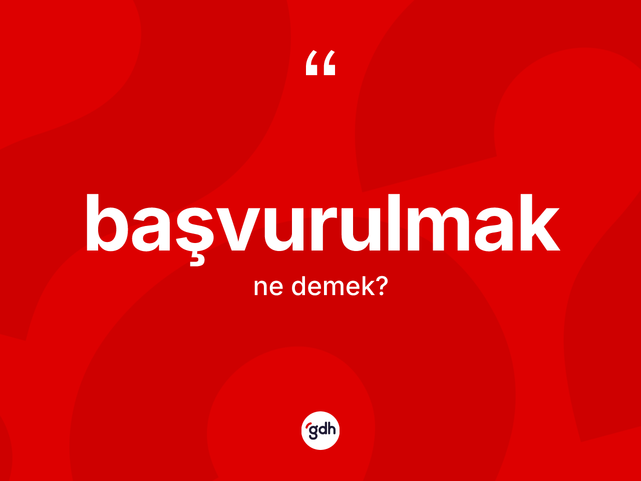 Başvurulmak ne anlama gelir? Başvurulmağın sözlükteki anlamı nedir?