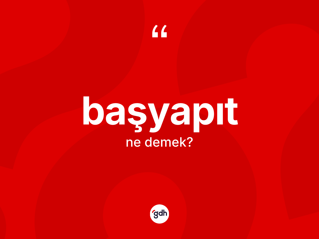 Başyapıt kelimesinin tanımı nedir? Başyapıtın sözlükteki anlamı nedir?