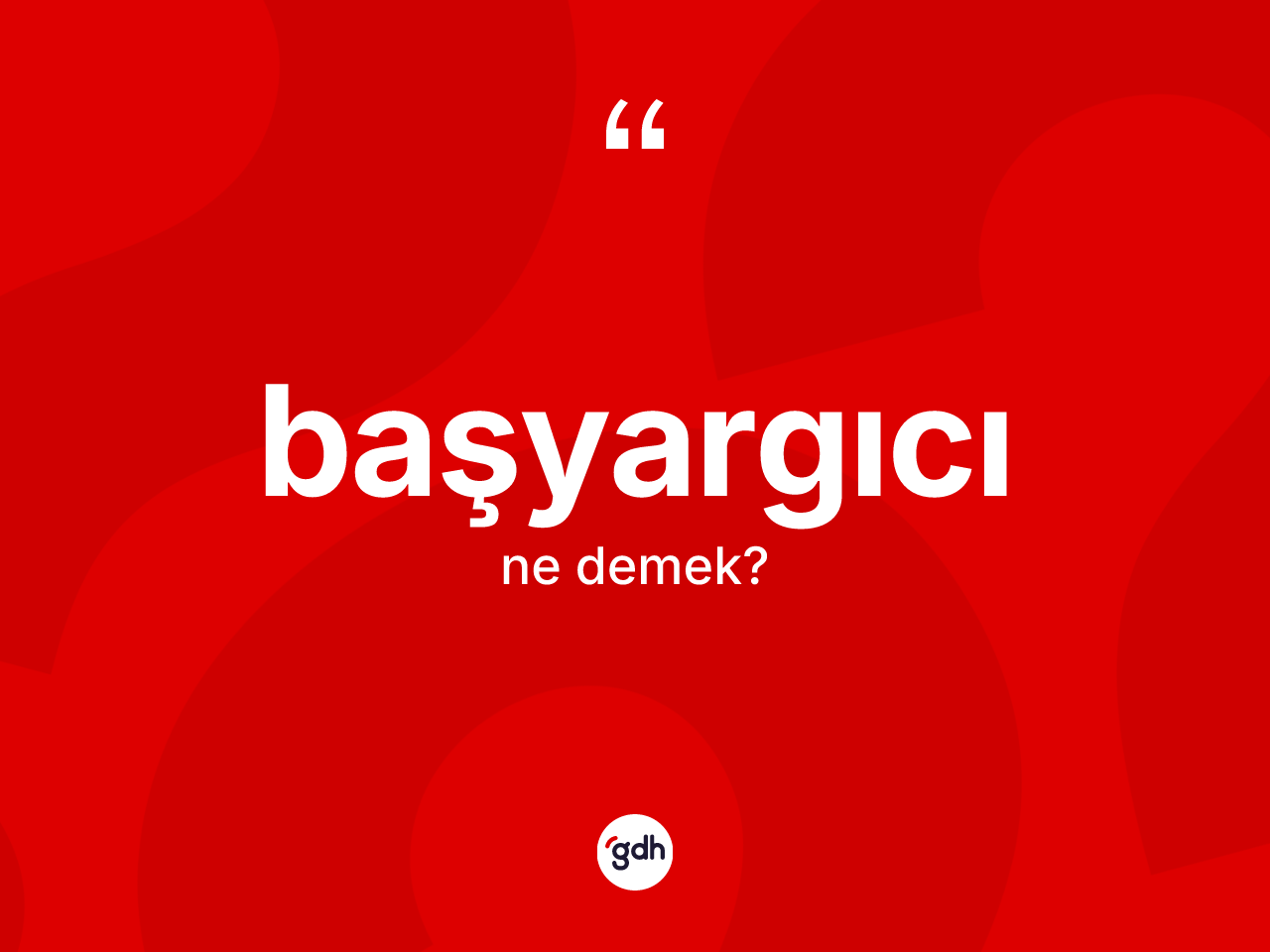 Başyargıcı kelimesinin sözlükteki tanımı nedir? Başyargıcı kelimesinin TDK'ya göre açıklaması nedir?