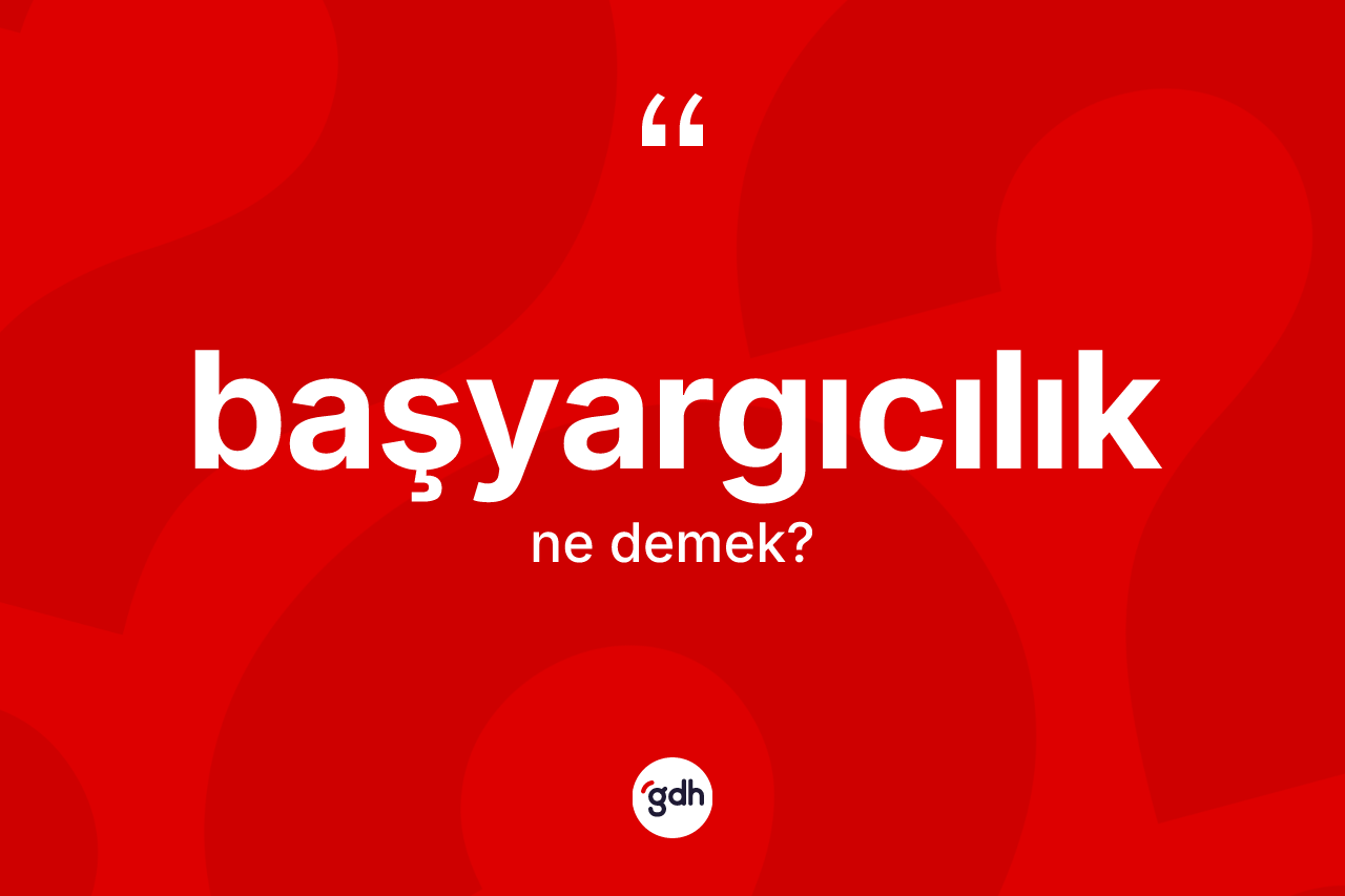 Başyargıcılık ne anlama gelir? Başyargıcılığın TDK'ya göre anlamı nedir?