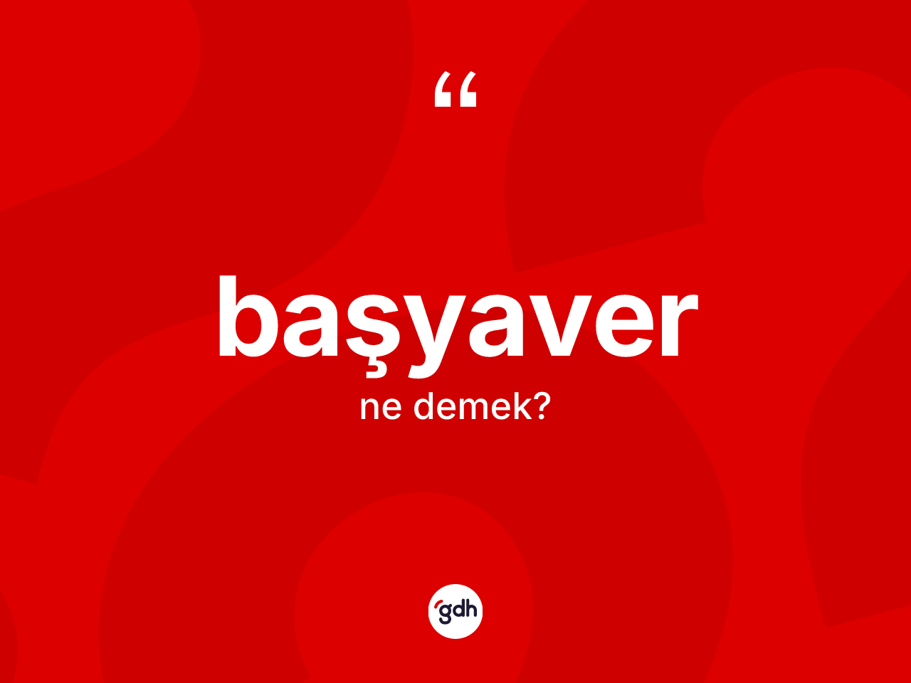 Başyaver kelimesinin sözlükteki tanımı nedir? Başyaver kelimesinin TDK'ya göre açıklaması nedir?