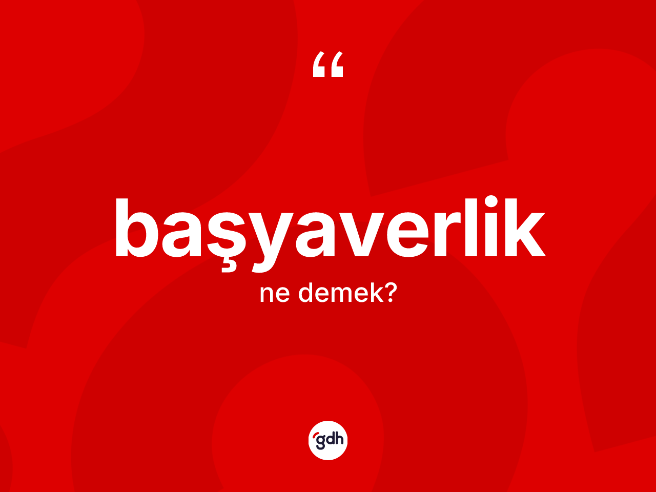 Başyaverlik kelimesinin anlamı nedir? Başyaverliğin TDK'ya göre anlamı nedir?