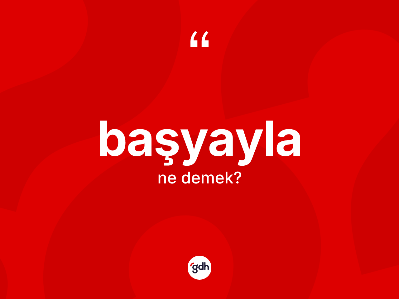 Başyayla kelimesinin tanımı nedir? Başyayla'nın halk arasındaki kullanımı nasıldır?
