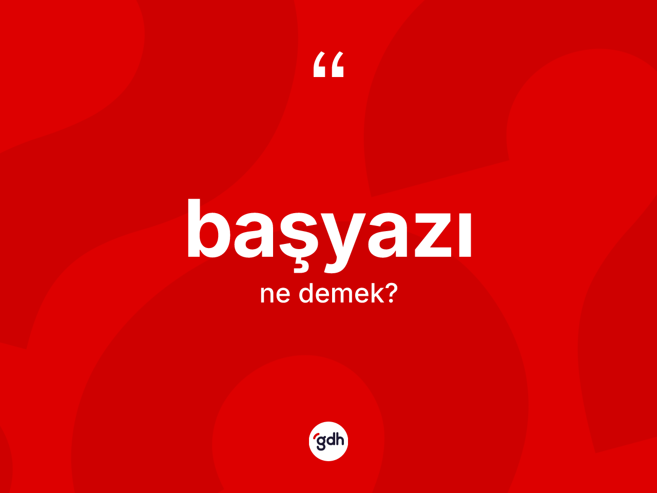 Başyazı kelimesi ne anlama gelir? Başyazının kısaca tanımı nedir?