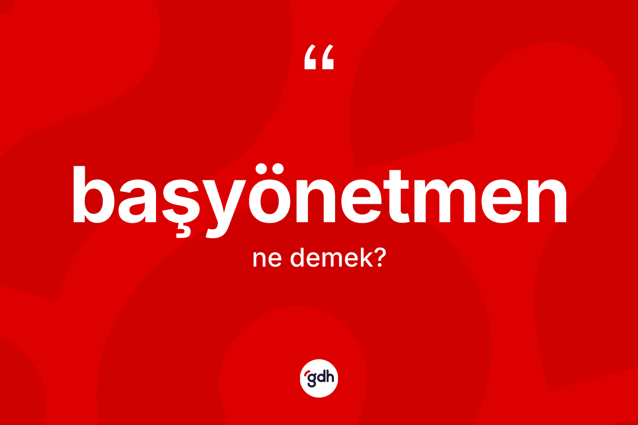 Başyönetmen kelimesinin tanımı nedir?