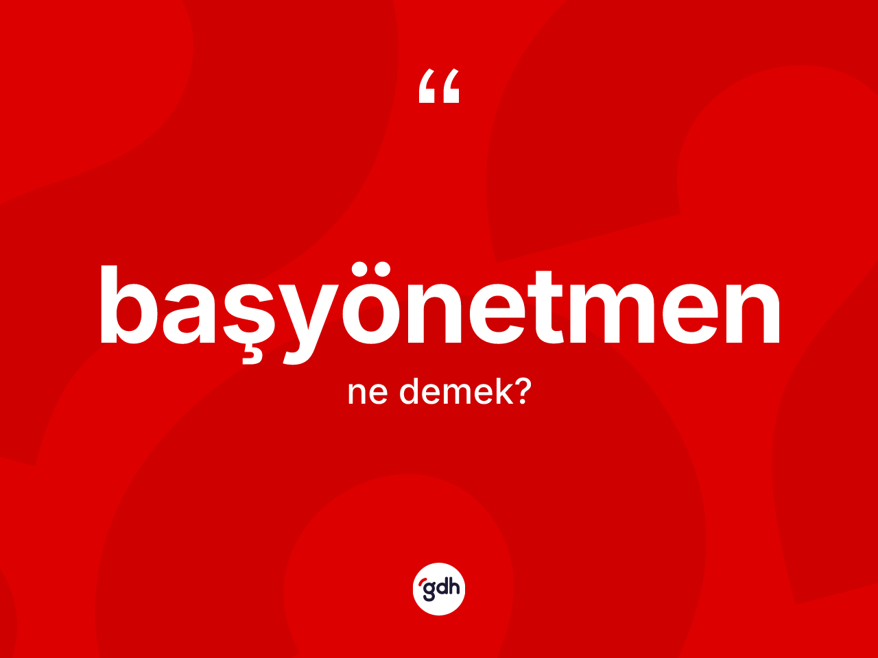Başyönetmen kelimesinin tanımı nedir? Başyönetmenin halk arasındaki kullanımı nasıldır?