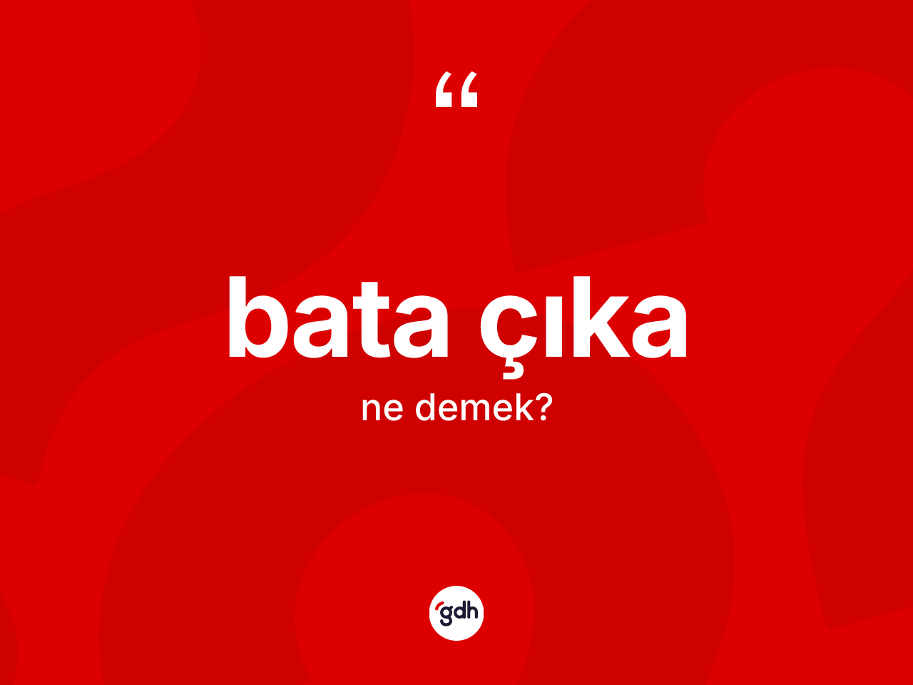 Bata çıka kelimesinin anlamı nedir? Bata çıkanın TDK'ya göre anlamı nedir?
