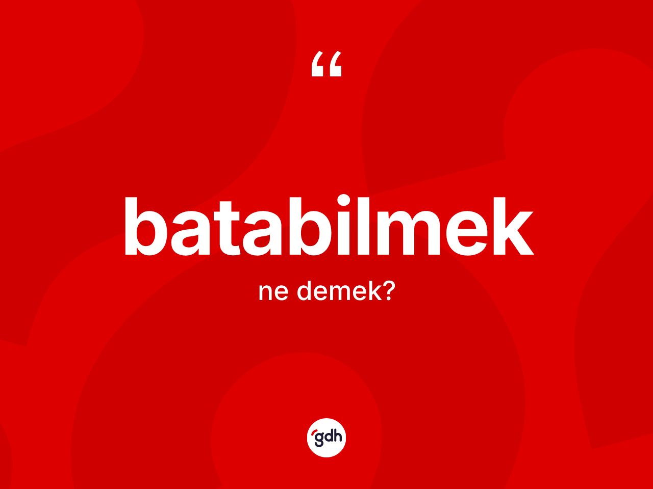 Batabilmek kelimesi ne demek? Batabilmek kelimesinin TDK anlamı nedir?