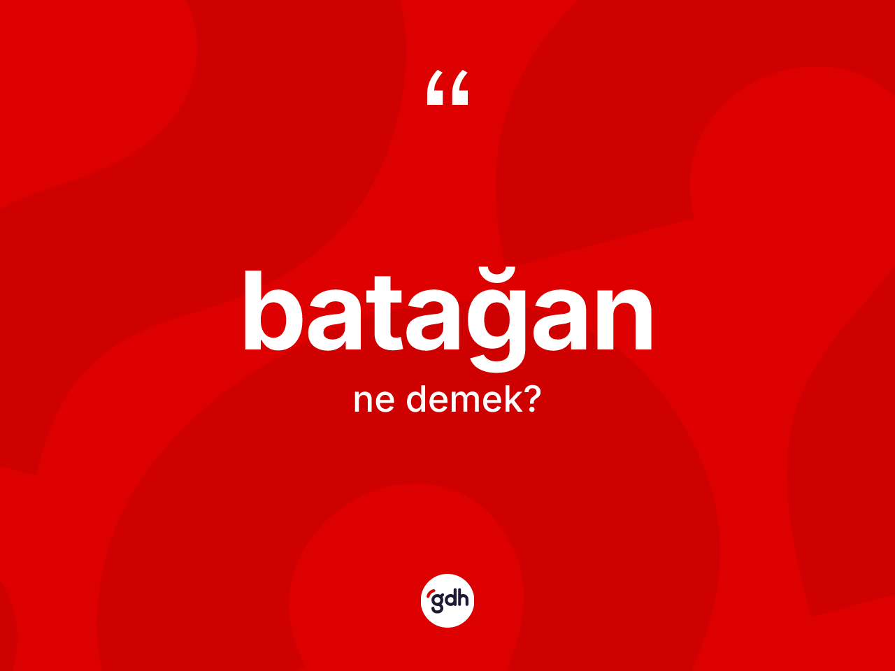 Batağan kelimesinin anlamı nedir? Batağanın TDK'ya göre anlamı nedir?
