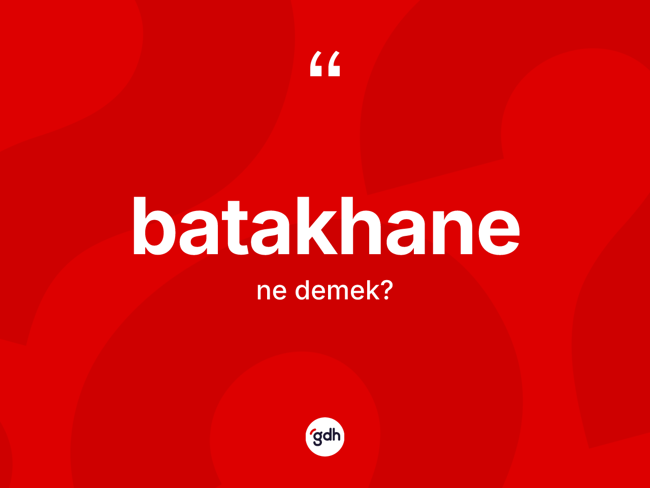 Batakhane kelimesi ne anlama gelir? Batakhane kelimesinin TDK anlamı nedir?