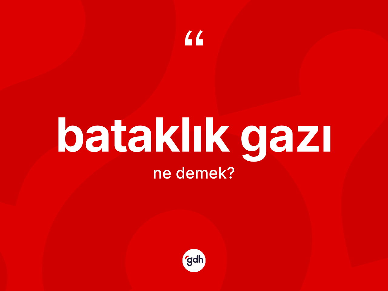 Bataklık gazı kelimesinin tanımı nedir? Bataklık gazının TDK'ya göre anlamı nedir?