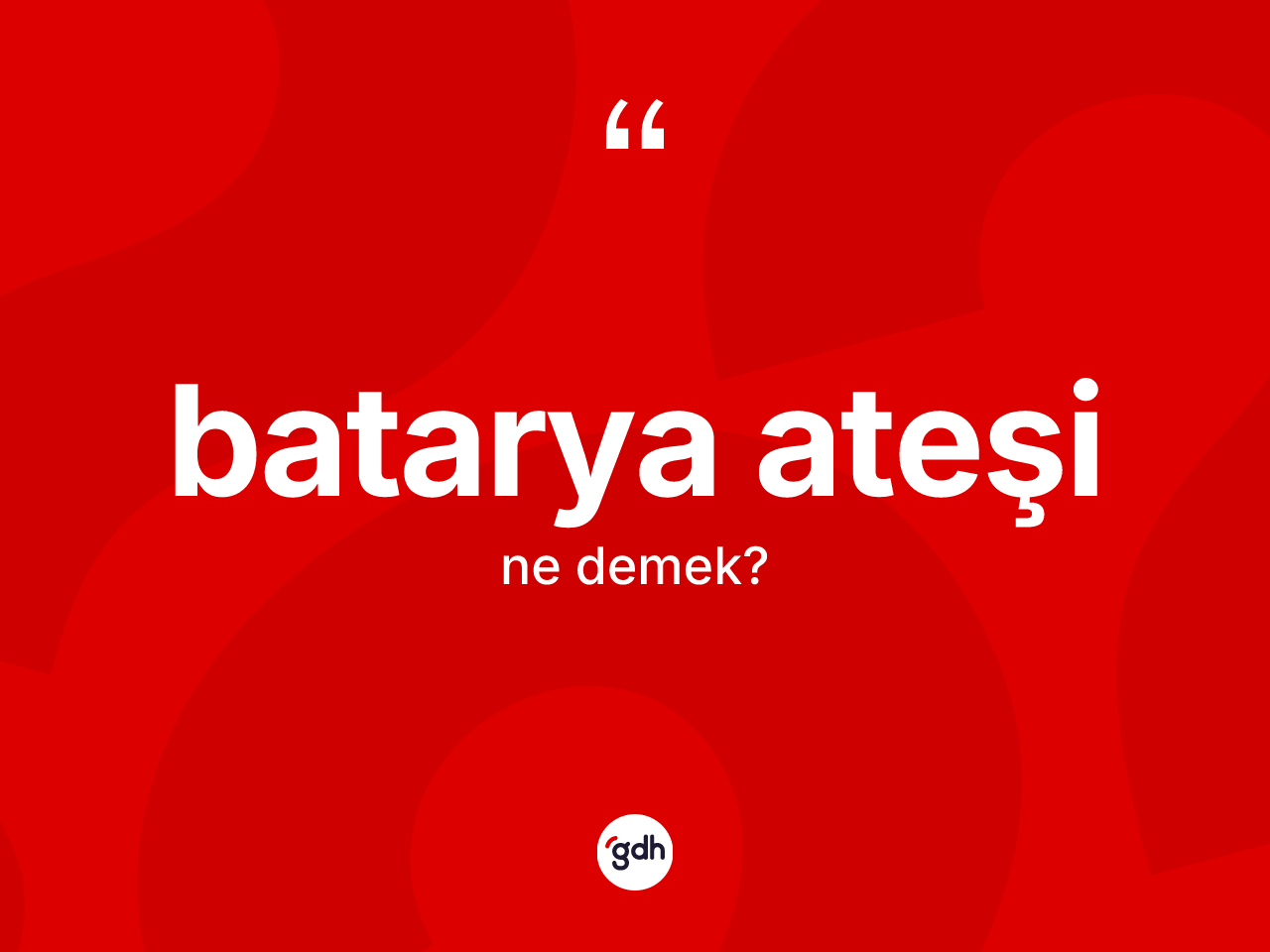 Batarya ateşi kelimesinin tanımı nedir? Batarya ateşi kelimesinin TDK'ya göre açıklaması nedir?