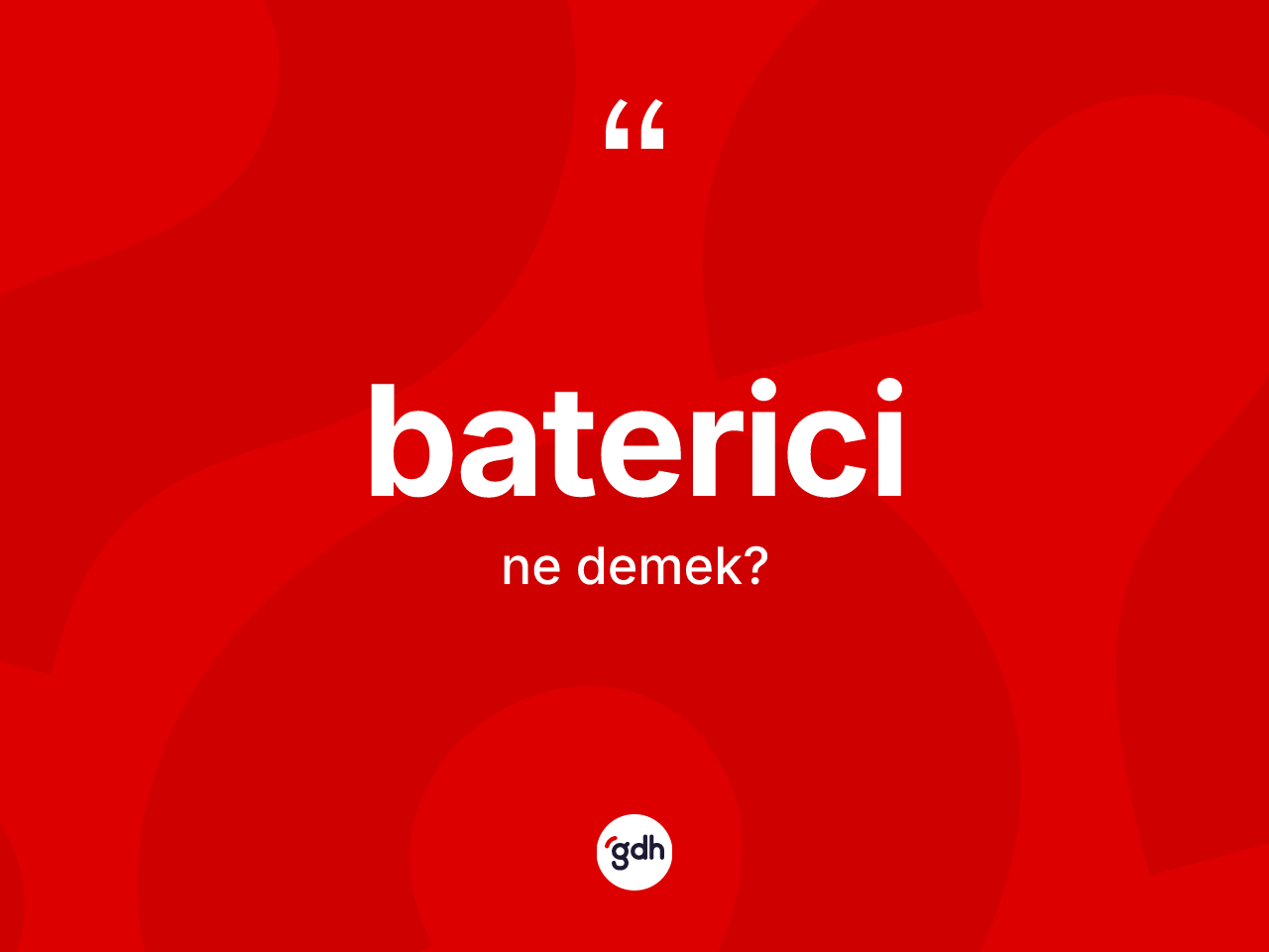 Baterici nedir? Baterici kelimesinin TDK'ya göre açıklaması nedir?