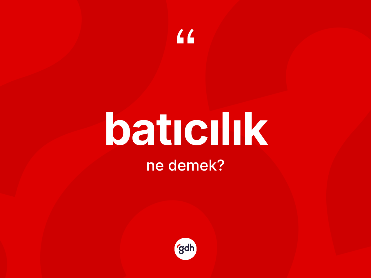 Batıcılık kelimesinin anlamı nedir? Batıcılık kelimesinin kaç farklı anlamı var?