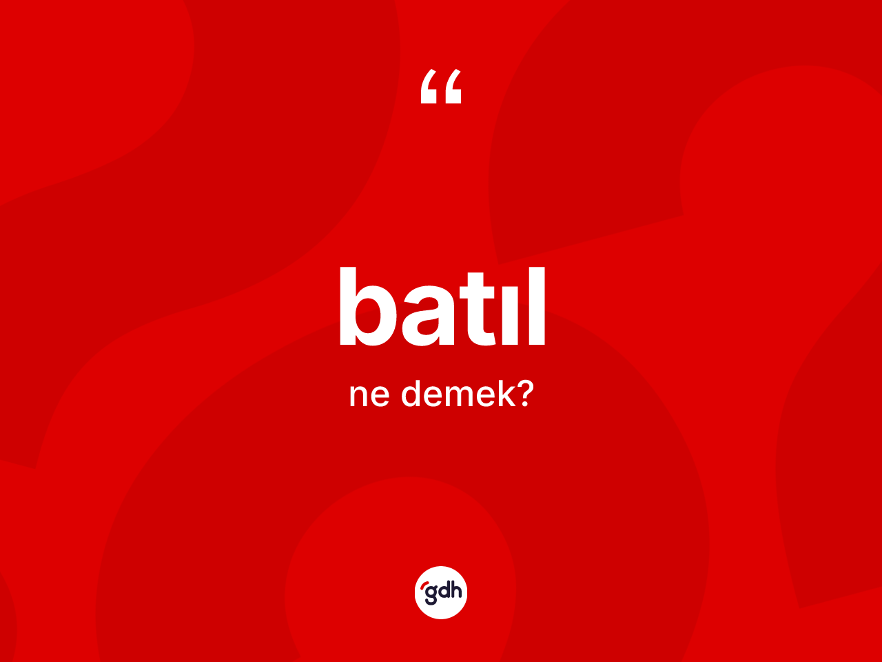 Batıl kelimesinin sözlükteki tanımı nedir? Batılın sözlükteki anlamı nedir?