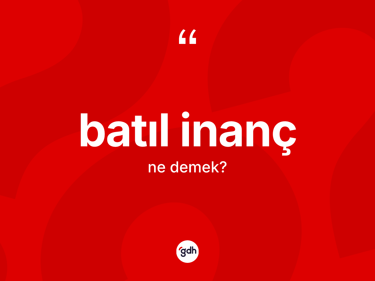Batıl inanç kelimesinin anlamı nedir? Batıl inanç kelimesinin kaç farklı anlamı var?