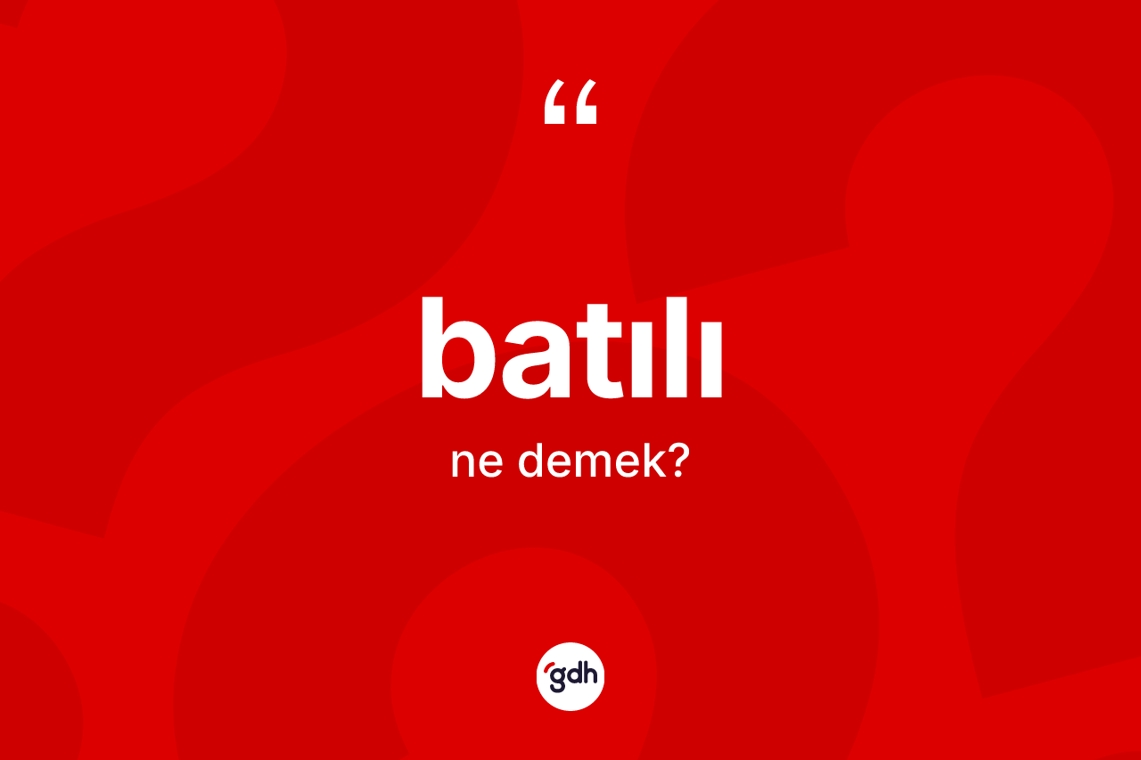 Batılı ne anlama gelir? Batılının TDK'ya göre anlamı nedir?