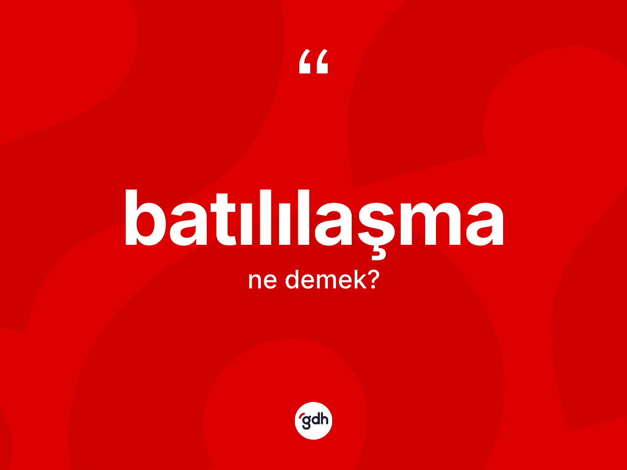 Batılılaşma kelimesinin tanımı nedir? Batılılaşma kelimesinin TDK'ya göre açıklaması nedir?