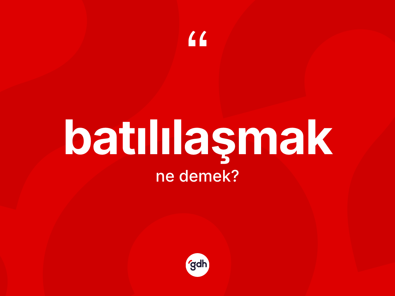 Batılılaşmak kelimesinin tanımı nedir? Batılılaşmağın TDK'ya göre anlamı nedir?
