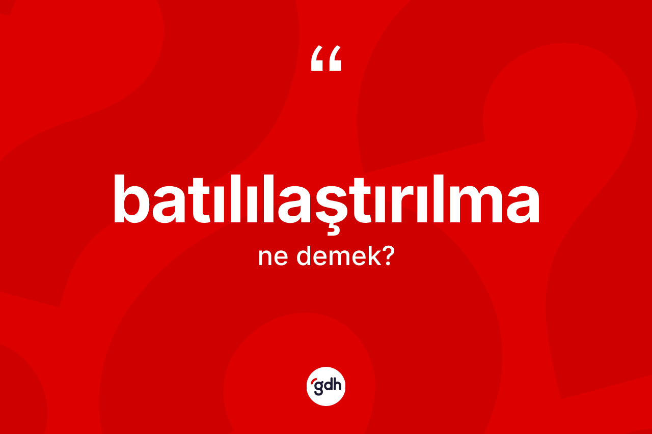 Batılılaştırılma kelimesi ne demek?