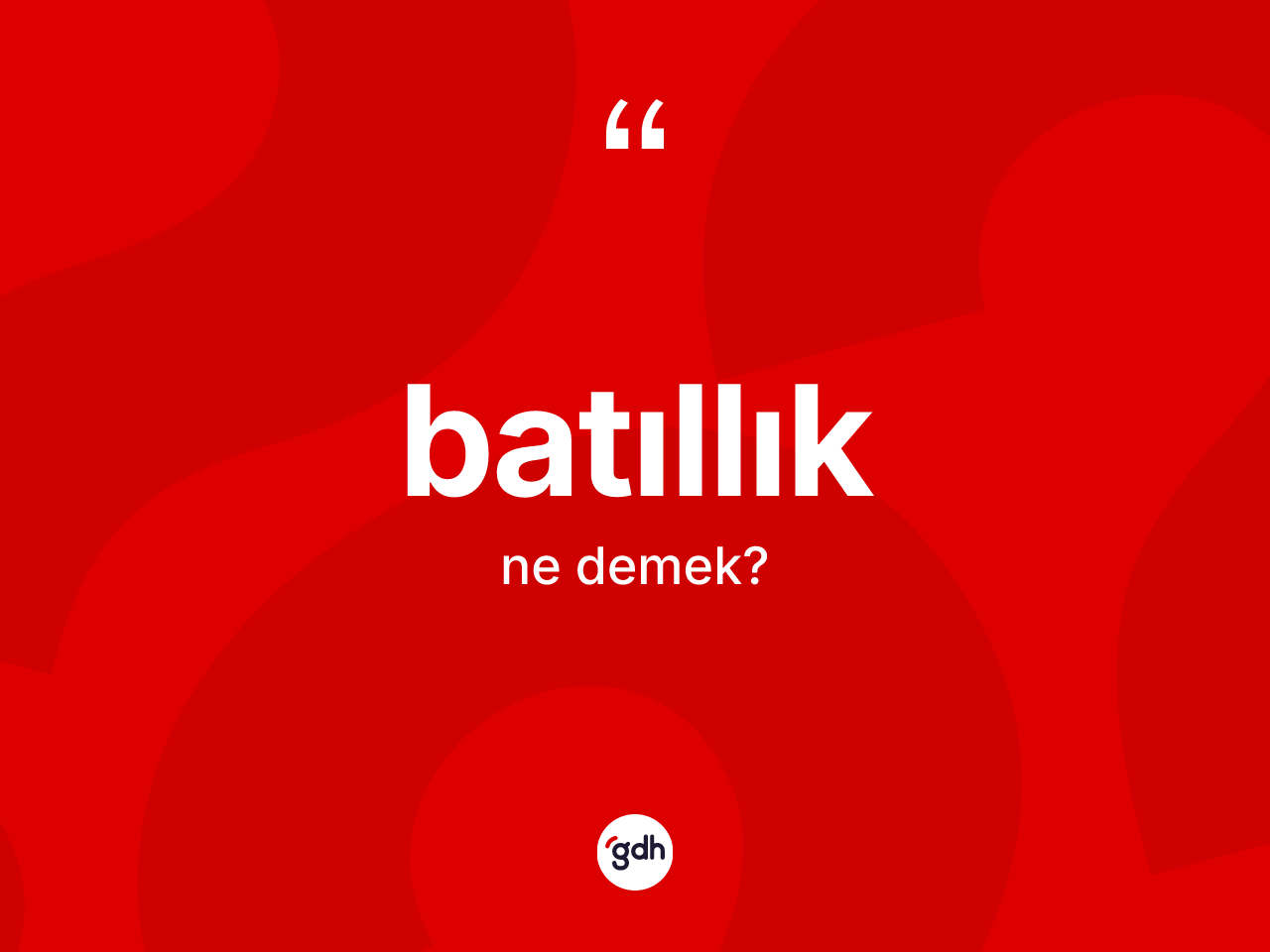 Batıllık kelimesi ne demek? Batıllık kelimesinin TDK'ya göre açıklaması nedir?