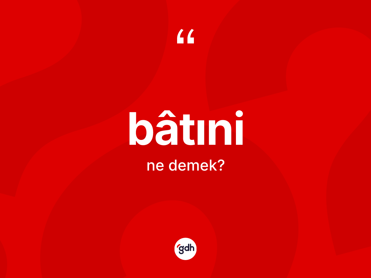 Bâtıni kelimesi ne demek? Bâtıni kelimesinin TDK'ya göre açıklaması nedir?