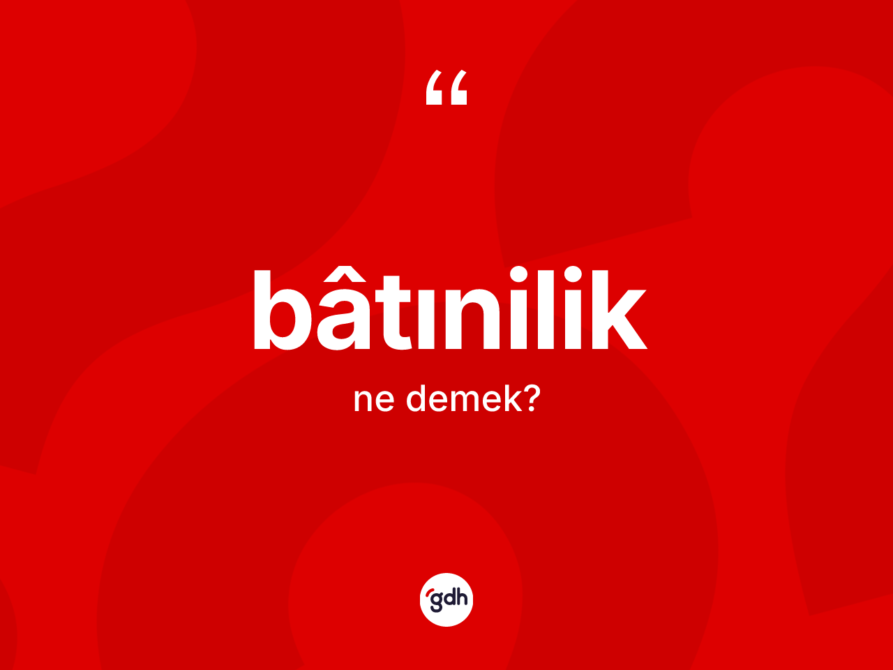 Bâtınilik kelimesinin sözlükteki tanımı nedir? Bâtınilik kelimesinin özellikleri nelerdir?