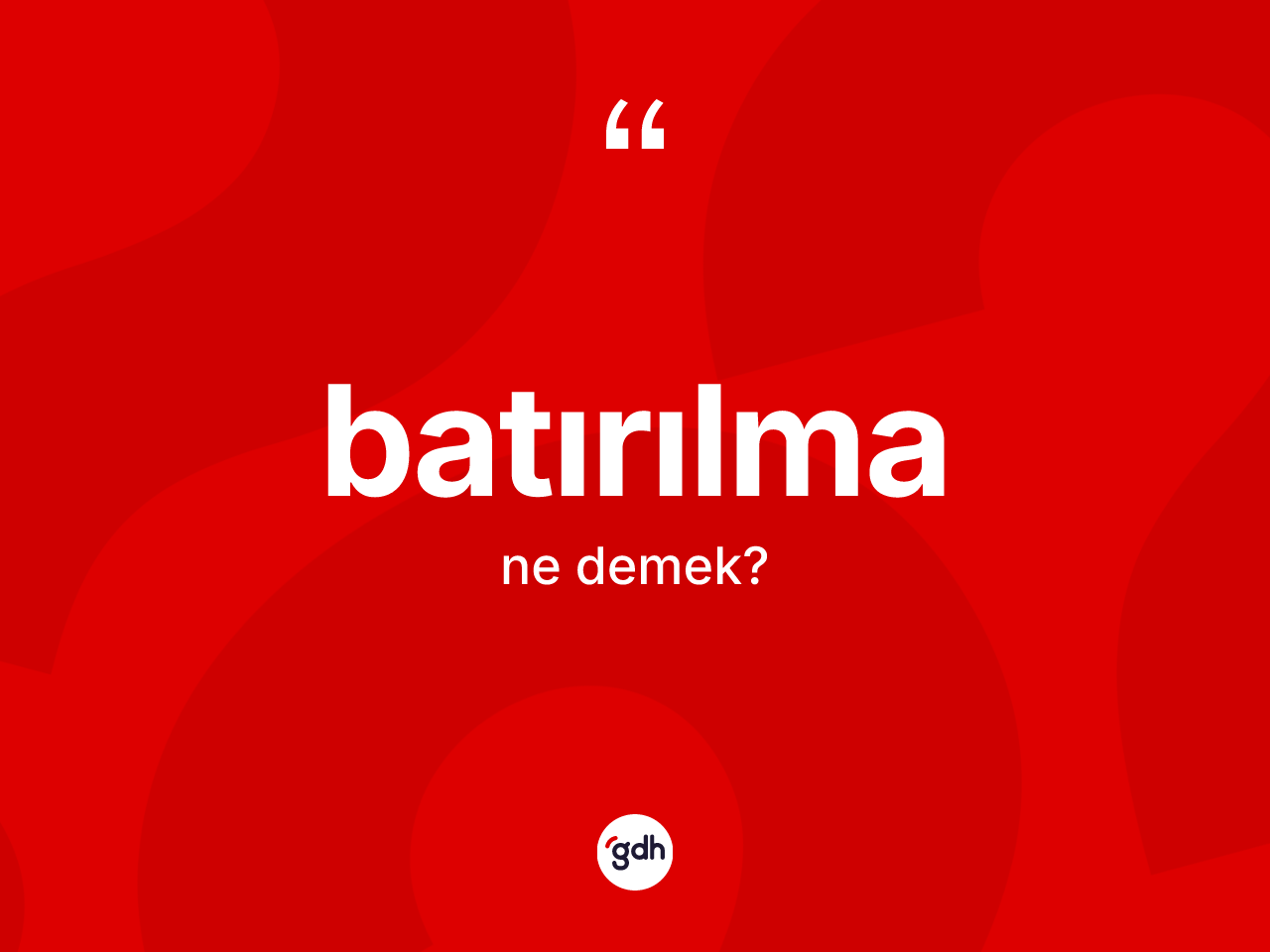 Batırılma nedir? Batırılmanın kısaca tanımı nedir?