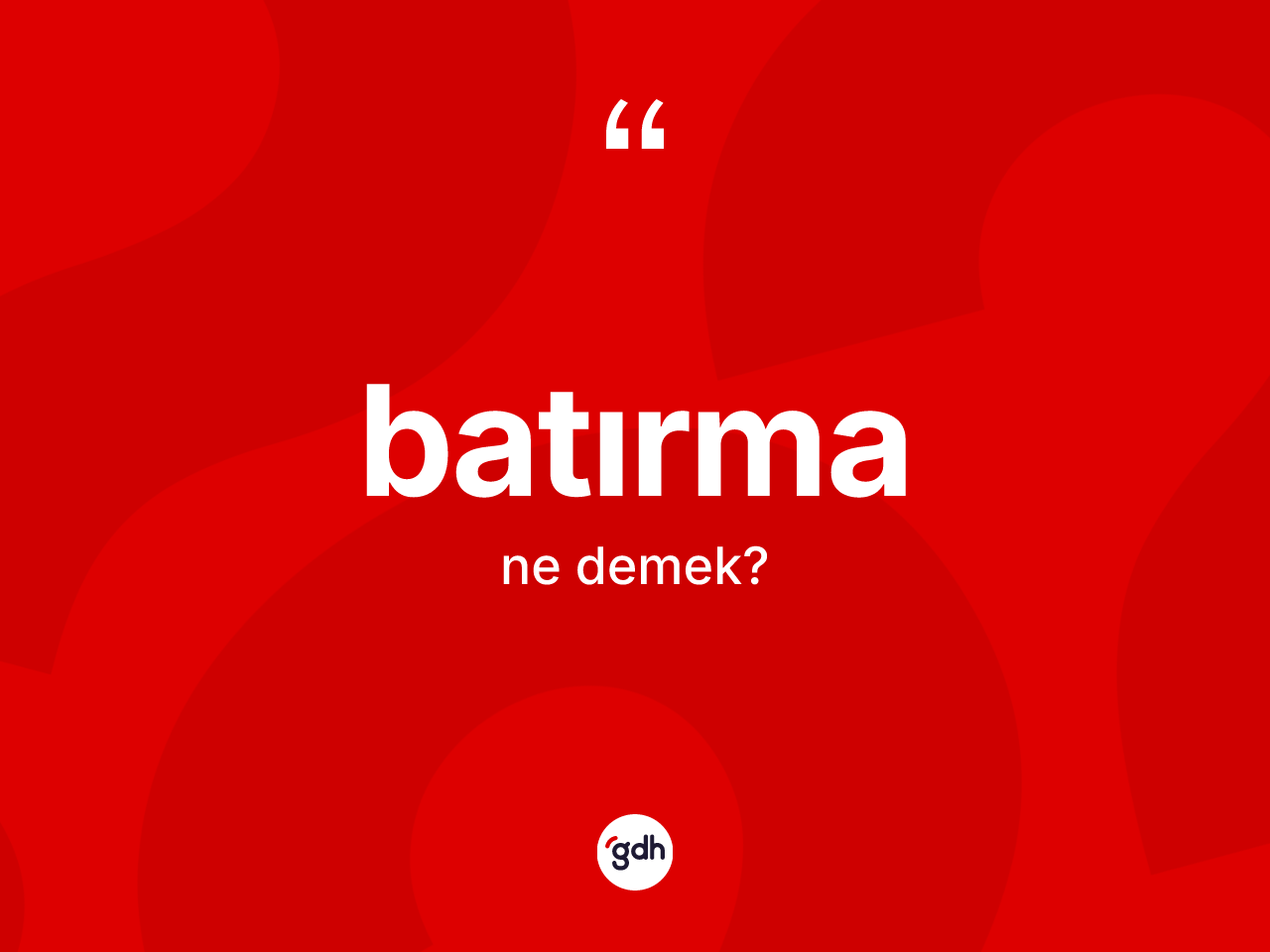 Batırma kelimesinin sözlükteki tanımı nedir? Batırmanın halk arasındaki kullanımı nasıldır?