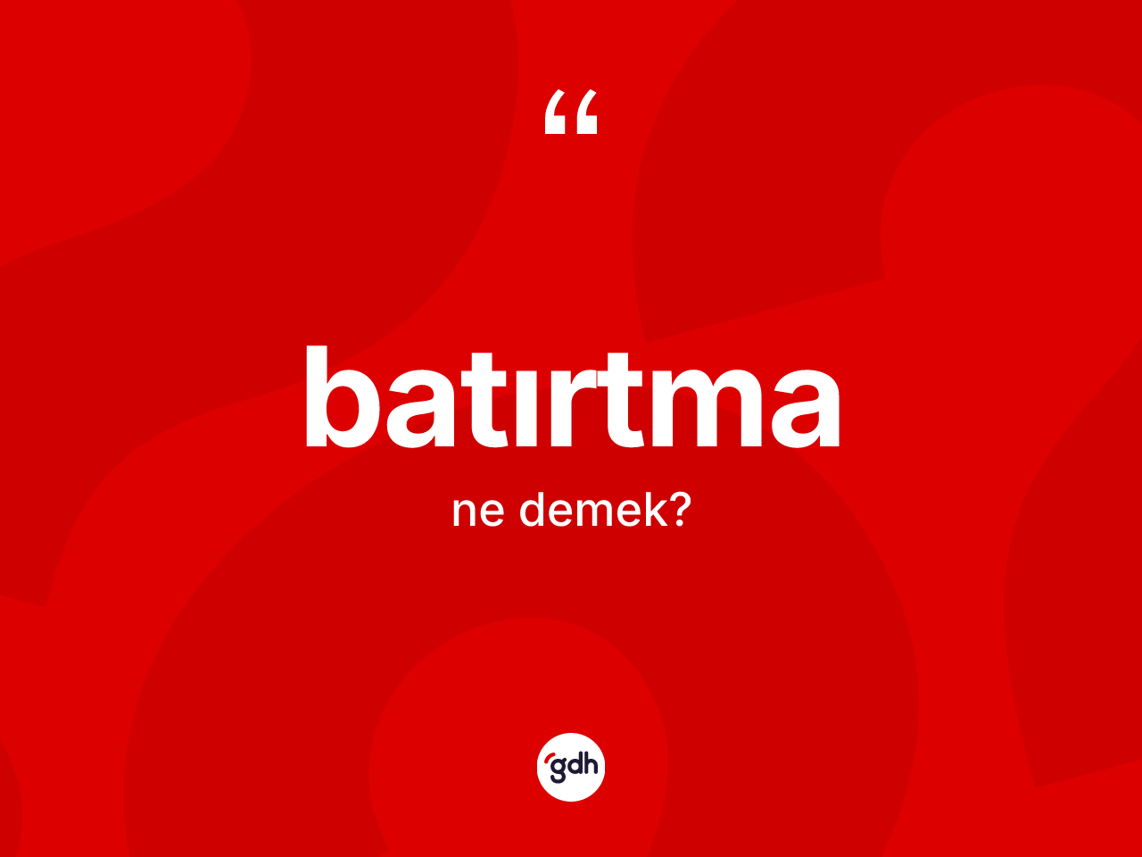 Batırtma kelimesinin tanımı nedir? Batırtmanın TDK'ya göre anlamı nedir?
