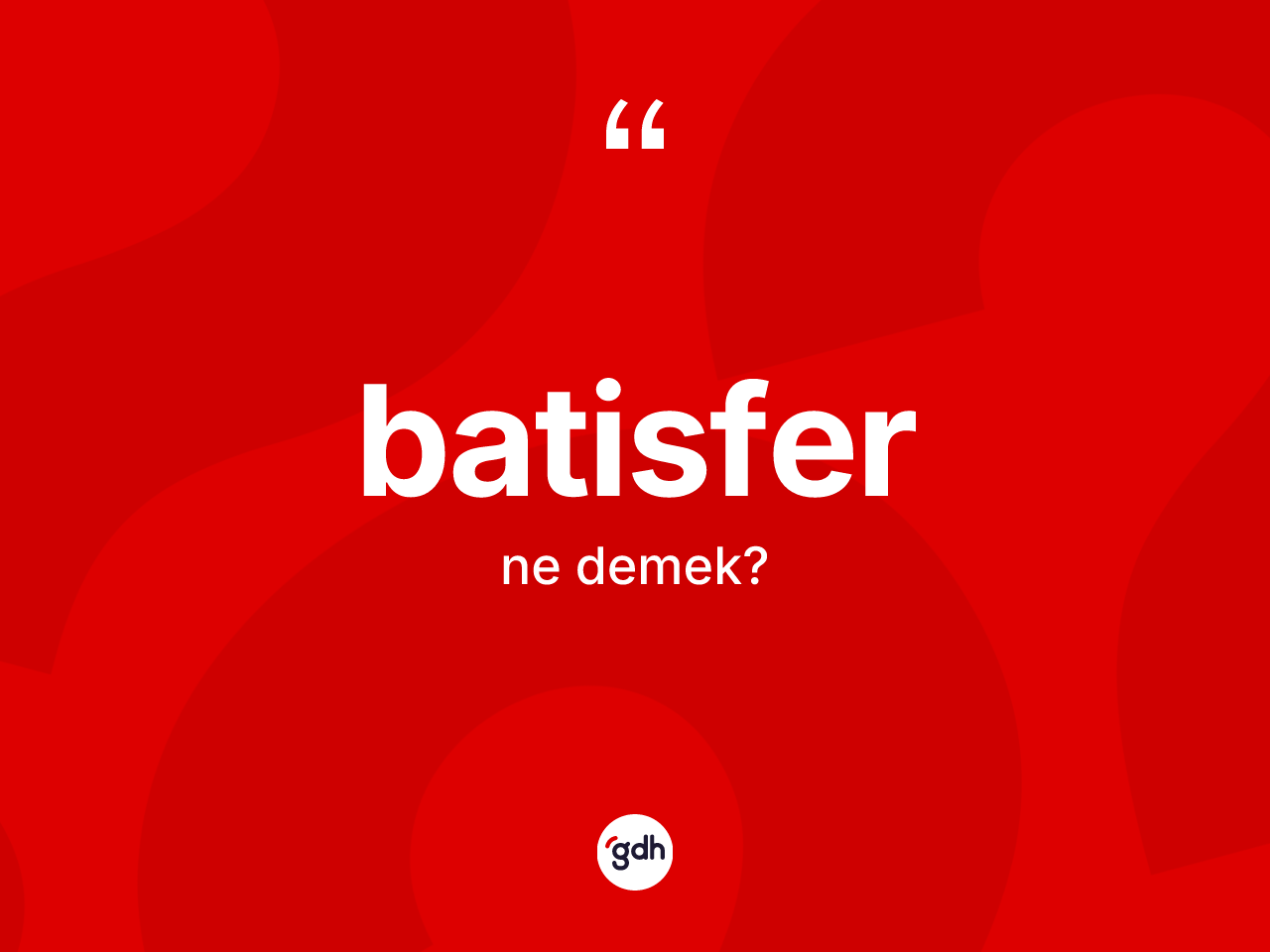 Batisfer kelimesi nedir? Batisfer kelimesinin kaç farklı anlamı var?