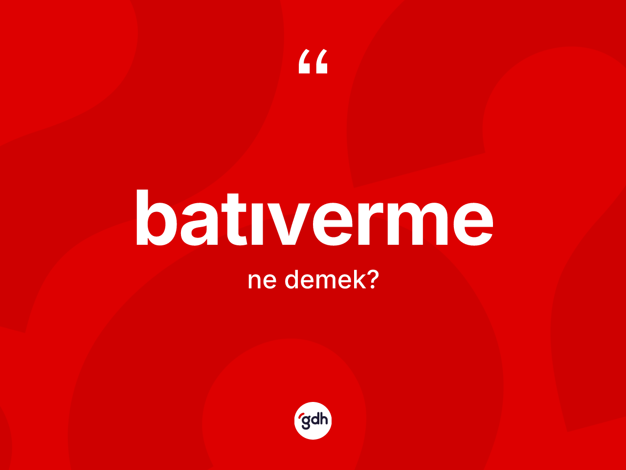 Batıverme ne demek? Batıverme kelimesinin TDK'ya göre açıklaması nedir?