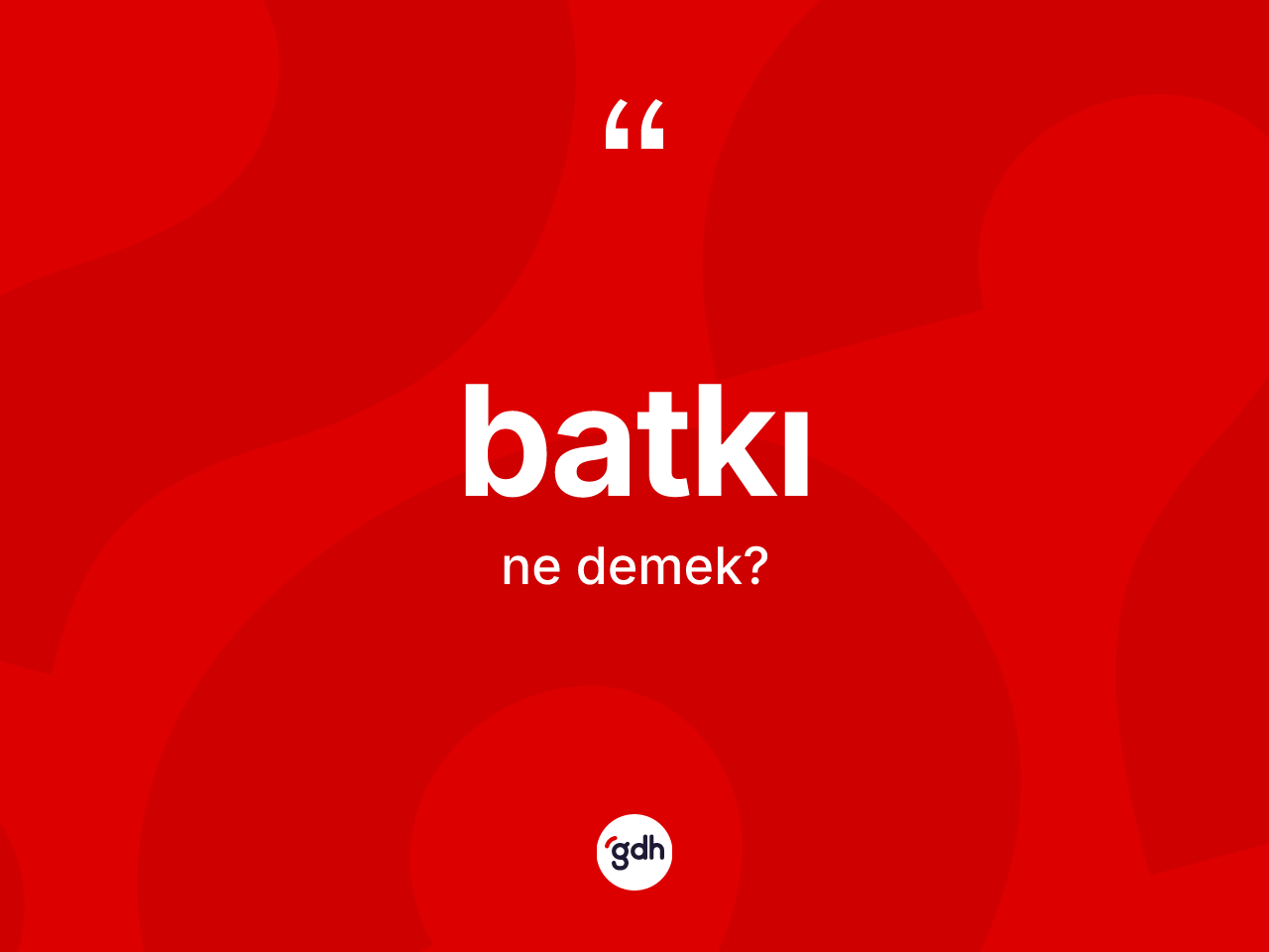 Batkı kelimesi ne anlama gelir? Batkının halk arasındaki kullanımı nasıldır?