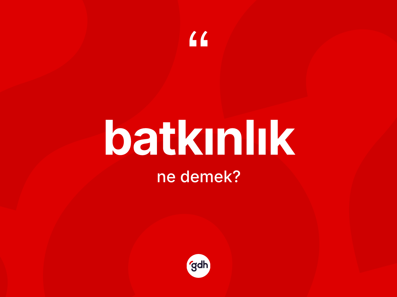 Batkınlık kelimesinin sözlükteki tanımı nedir? Batkınlığın TDK'ya göre anlamı nedir?