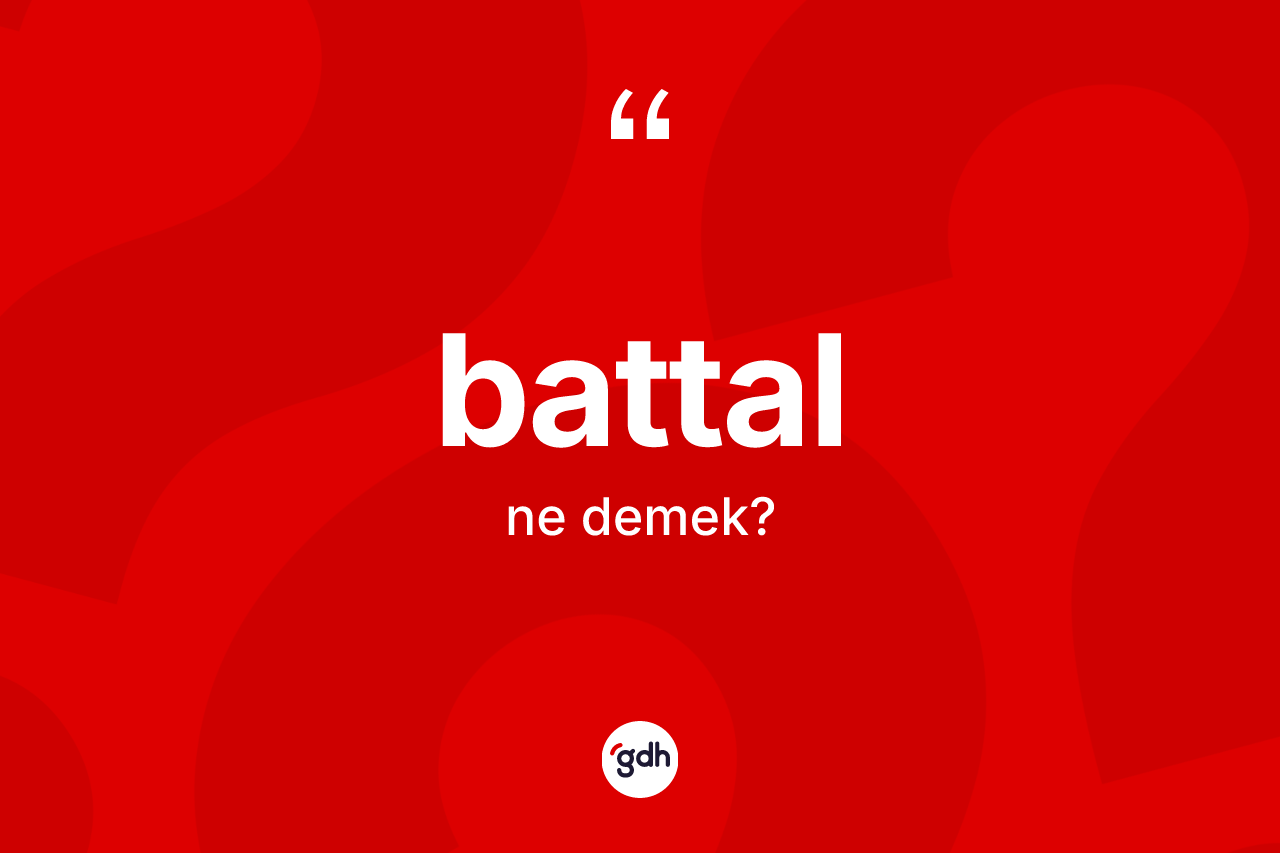 Battal kelimesi ne anlama gelir?